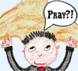 Pray?